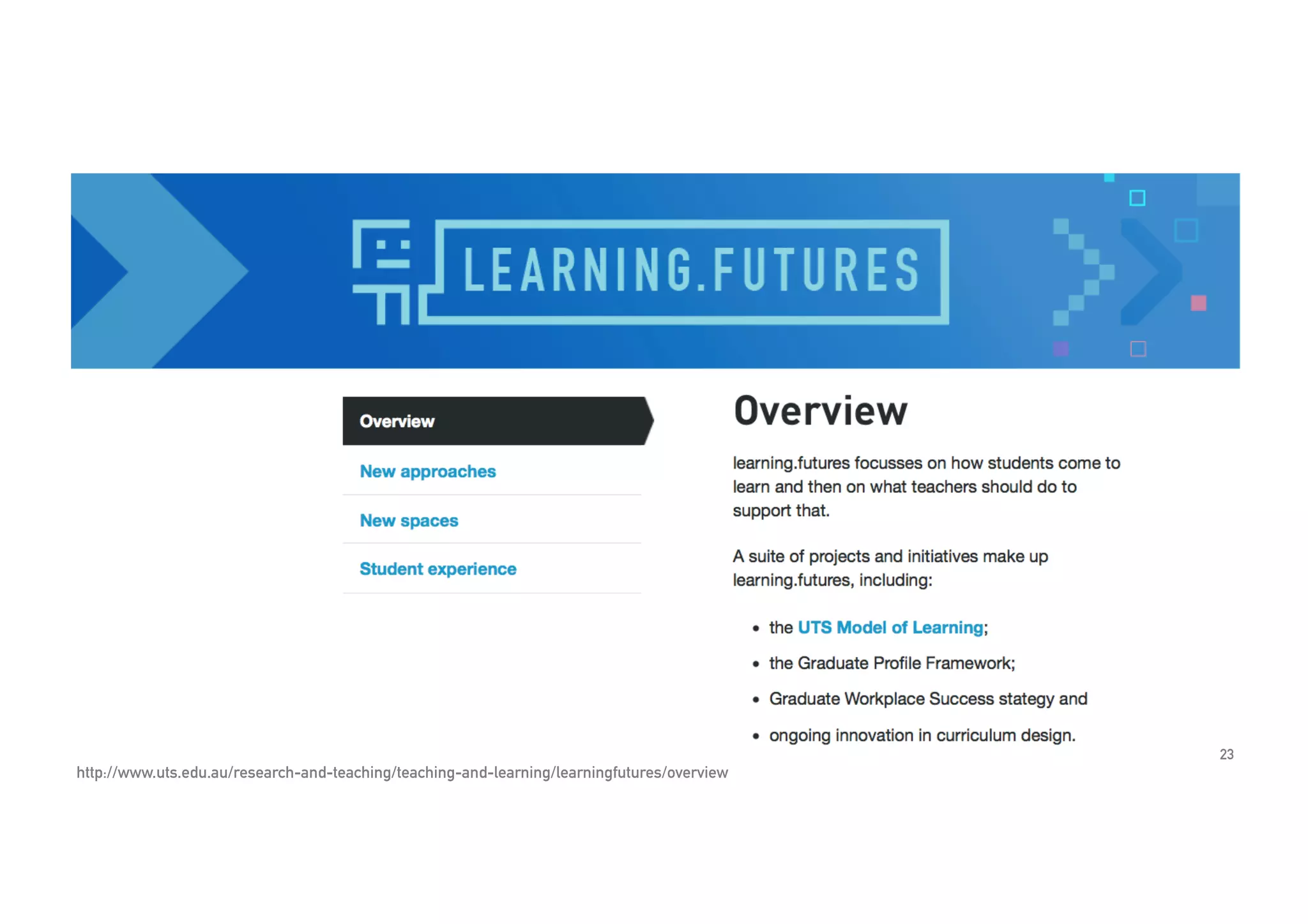 23
http://www.uts.edu.au/research-and-teaching/teaching-and-learning/learningfutures/overview
 