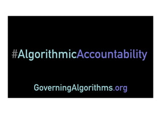 #AlgorithmicAccountability
GoverningAlgorithms.org
 