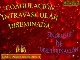 Hematología




Ponente: Delgado Zarzosa, Richard
 