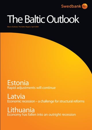 TheBalticOutlookMacro Outlook, The Baltic Region, April 2009
Estonia
Rapid adjustments will continue
Latvia
Economic recession – a challenge for structural reforms
LithuaniaEconomy has fallen into an outright recession
 