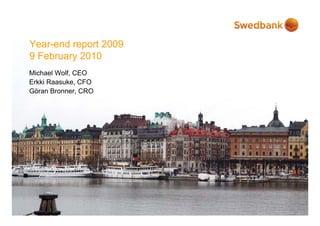 Year-end report 2009
9 February 2010
Michael Wolf, CEO
Erkki Raasuke, CFO
Göran Bronner, CRO
 