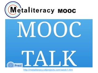 MOOC

http://metaliteracy.cdlprojects.com/week1.htm

 
