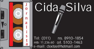 J
o
r
    Cida Silva
n
a
l
i
s
    Tel: (011)      res. 8910-1854
t   mtb: 11.236.60 cel. 5103-1463
a
    e-mail: ctextos@hotmail.com
 