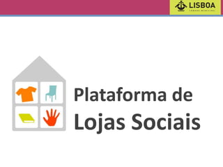 Plataforma de

Lojas Sociais

 