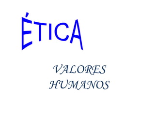 VALORES
HUMANOS
 