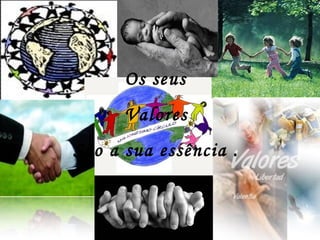 Os seus
Valores
São a sua essência .
 