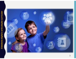 Cidadania
digital
e
articulação
curricular
3
 