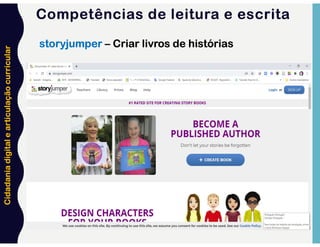 Cidadania
digital
e
articulação
curricular
storyjumper – Criar livros de histórias
Competências de leitura e escrita
 