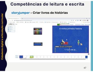 Cidadania
digital
e
articulação
curricular
47
storyjumper – Criar livros de histórias
Competências de leitura e escrita
 