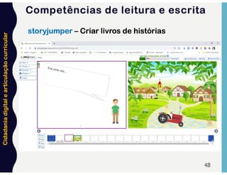 Cidadania
digital
e
articulação
curricular
48
storyjumper – Criar livros de histórias
Competências de leitura e escrita
 