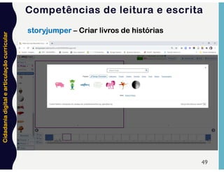 Cidadania
digital
e
articulação
curricular
49
storyjumper – Criar livros de histórias
Competências de leitura e escrita
 