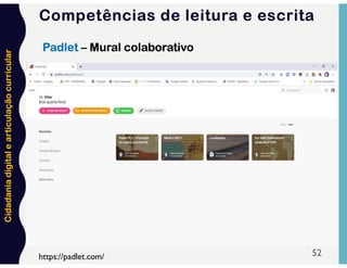 Cidadania
digital
e
articulação
curricular
52
Padlet – Mural colaborativo
Competências de leitura e escrita
https://padlet.com/
 