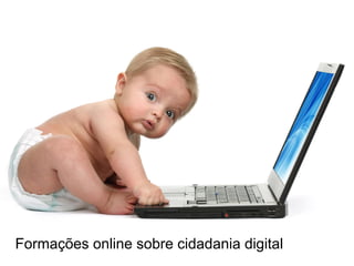 Formações online sobre cidadania digital
 