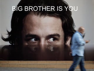 BIG BROTHER IS YOU
 