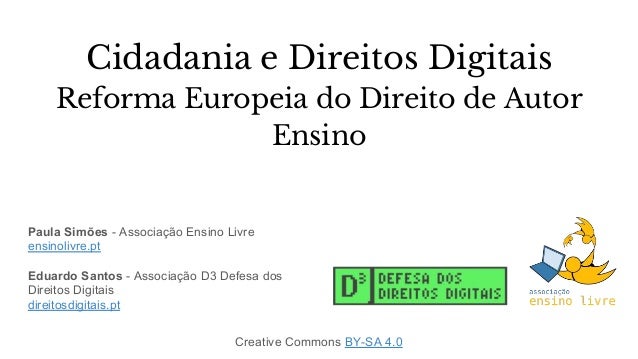 Cidadania e Direitos Digitais
Reforma Europeia do Direito de Autor
Ensino
Paula Simões - Associação Ensino Livre
ensinoliv...