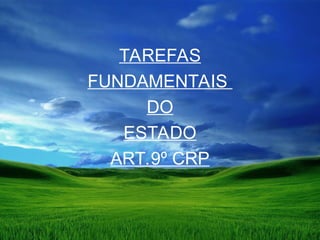 TAREFAS
FUNDAMENTAIS
DO
ESTADO
ART.9º CRP
 