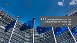 4.5. Exploração de documentos
estruturantes da construção
europeia
 