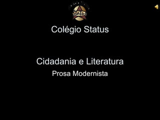 Colégio Status Cidadania e Literatura Prosa Modernista 