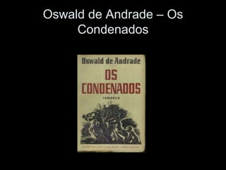 Oswald de Andrade – Os Condenados 