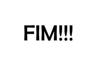 FIM!!!
 