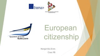 European
citizenship
Margarida Alves
Class 9B
 