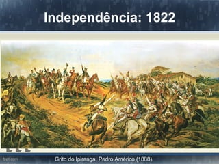 Independência: 1822




 Grito do Ipiranga, Pedro Américo (1888).
 