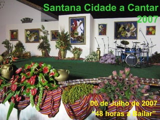 Santana Cidade a Cantar   2007 06 de Julho de 2007 “ 48 horas a Bailar” 