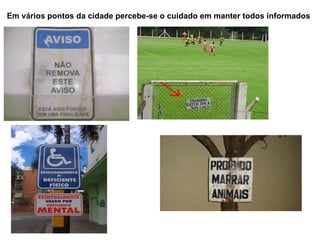 Em vários pontos da cidade percebe-se o cuidado em manter todos informados 
