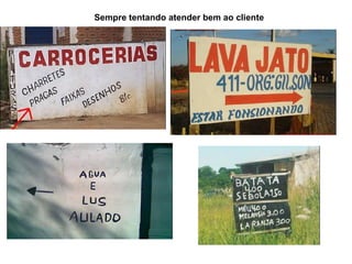 Sempre tentando atender bem ao cliente 