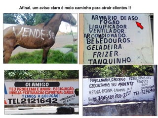 Afinal, um aviso claro é meio caminho para atrair clientes !! 