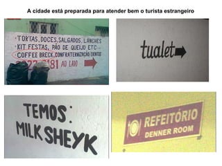 A cidade está preparada para atender bem o turista estrangeiro 