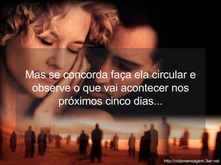 Mas se concorda faça ela circular e observe o que vai acontecer nos próximos cinco dias... 