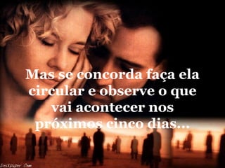 Mas se concorda faça ela circular e observe o que vai acontecer nos próximos cinco dias... 