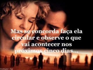 Mas se concorda faça ela circular e observe o que vai acontecer nos próximos cinco dias... 