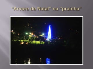 “Arvore de Natal” na “prainha”
