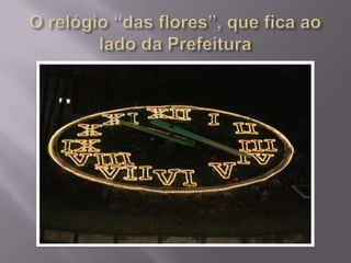 O relógio “das flores”, que fica ao lado da Prefeitura