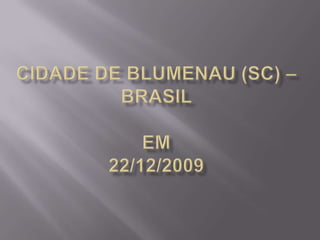 Cidade de Blumenau (SC) – Brasil em22/12/2009 