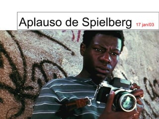Aplauso de Spielberg   17 jan/03
 