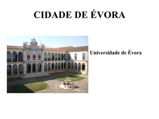 CIDADE DE ÉVORA Universidade de Évora