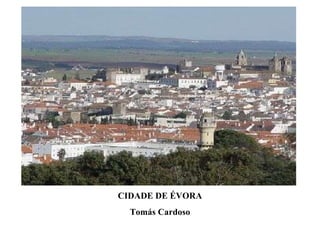 CIDADE DE ÉVORA Tomás Cardoso