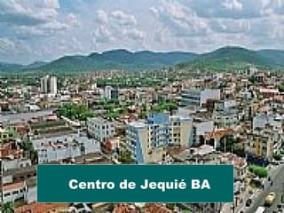Centro de Jequié BA
 