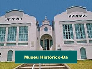 Museu Histórico-Ba
 