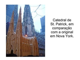 Catedral de St. Patrick, em comparação com a original em Nova York. 