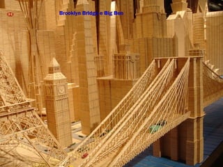 Brooklyn Bridge e Big Ben
 