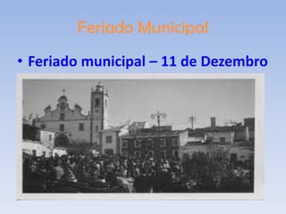 Feriado Municipal
• Feriado municipal – 11 de Dezembro
 