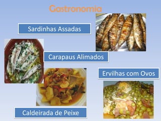 Gastronomia
 Sardinhas Assadas


        Carapaus Alimados

                        Ervilhas com Ovos




Caldeirada de Peixe
 
