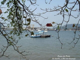 Ponta da Praia
Ao fundo, a ilha do Guarujá
 