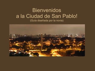Bienvenidos a la Ciudad de San Pablo! (Guía diseñada por la novia) 