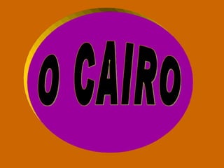 O CAIRO O CAIRO 