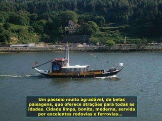Um passeio muito agradável, de belas paisagens, que oferece atrações para todas as idades. Cidade limpa, bonita, moderna, servida por excelentes rodovias e ferrovias...  